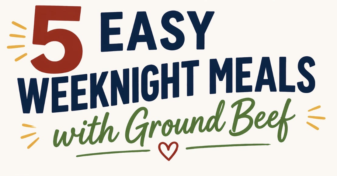 5 Easy Weeknight Meals Using Ground Beef